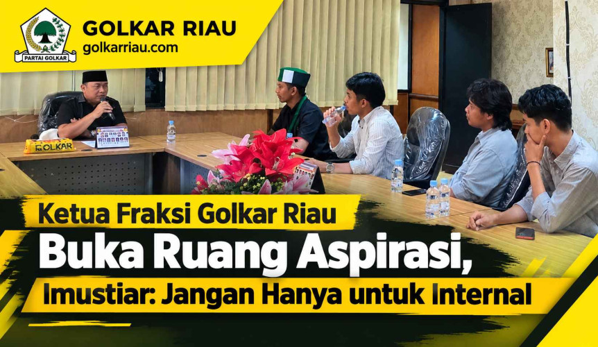 Ketua Fraksi Golkar Riau Buka Ruang Aspirasi, Imustiar: Jangan Hanya untuk Internal